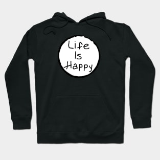 Life is Happy Hoodie